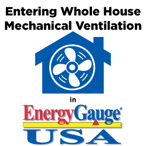 Entering Whole House Mechanical Ventilation in EnergyGauge USA